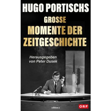 Hugo Portischs große Momente der Zeitgeschichte
