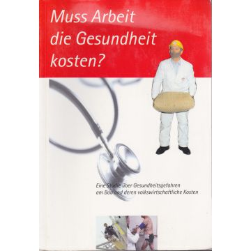 Muss Arbeit die Gesundheit kosten? (1999)