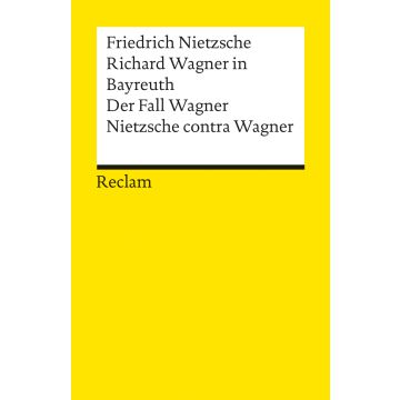 Richard Wagner in Bayreuth / Der Fall Wagner / Nietzsche contra Wagner