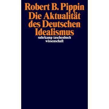 Die Aktualität des Deutschen Idealismus