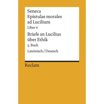 Epistulae morales ad Lucilium Liber V / Briefe an Lucilius über Ethik 5. Buch
