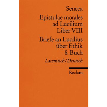 Epistulae morales ad Lucilium LIber VIII / Briefe an Lucilius über Ethik 8. Buch