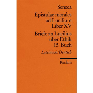 Epistulae morales ad Lucilium Liber XV / Briefe an Lucilius über Ethik 15. Buch