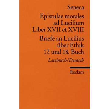Epistulae morales ad Lucilium Liber XVII et XVIII / Briefe an Lucilius über Ethik 17. und 18. Buch