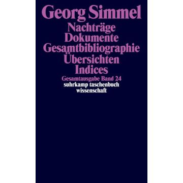 Gesamtausgabe Bd. 24: Nachträge. Dokumente. Gesamtbibliographie. Übersichten. Indices
