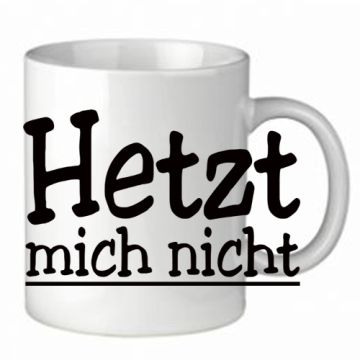 Tasse - Hetzt mich nicht (schwarz)