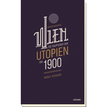 Wien - Die Hauptstadt der Utopien um 1900
