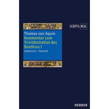 Expositio super librum Boethii De trinitate I. Kommentar zum Trinitätstraktat des Boethius I