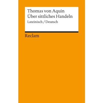 Über sittliches Handeln. Summa theologiae I-II q. 18-21