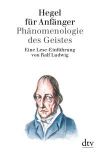Hegel für Anfänger. Phänomenologie des Geistes