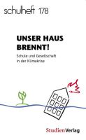 Unser Haus brennt! Schule und Gesellschaft in der Klimakrise